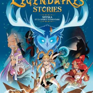 LES LEGENDAIRES - STORIES T04 - SHYSKA ET LA SOURCE ELEMENTAIRE