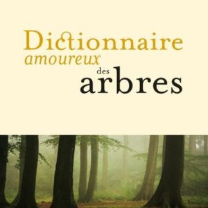 DICTIONNAIRE AMOUREUX DES ARBRES