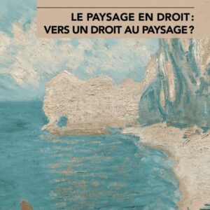LE PAYSAGE EN DROIT : VERS UN DROIT AU PAYSAGE ?