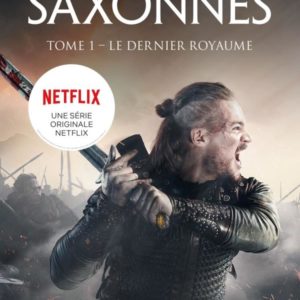 LES CHRONIQUES SAXONNES, T1 : LE DERNIER ROYAUME
