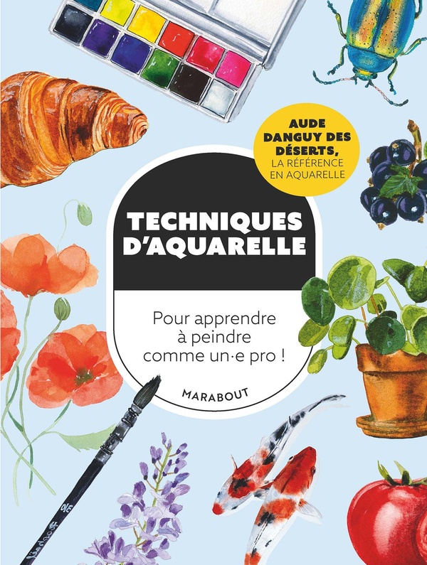 TECHNIQUES D'AQUARELLE - POUR APPRENDRE A PEINDRE COMME UN.E PRO !