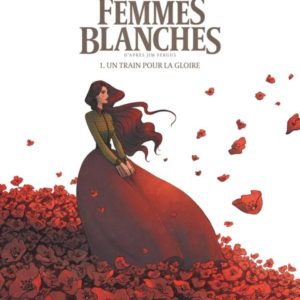 MILLE FEMMES BLANCHES - TOME 1 - UN TRAIN POUR LA GLOIRE