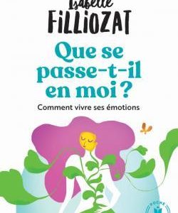 QUE SE PASSE T-IL EN MOI - COMMENT BIEN VIVRE SES EMOTIONS