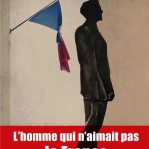 L'HOMME QUI N'AIMAIT PAS LA FRANCE