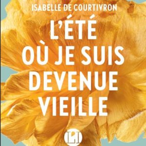 L'ETE OU JE SUIS DEVENUE VIEILLE