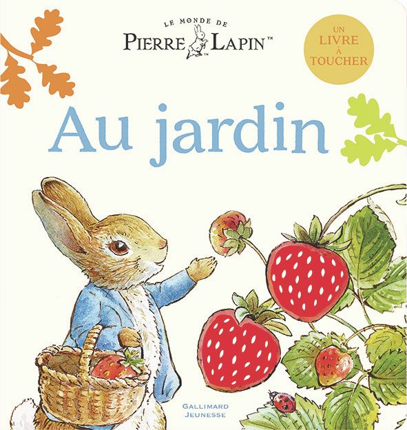 LE MONDE DE PIERRE LAPIN - AU JARDIN - UN LIVRE A TOUCHER