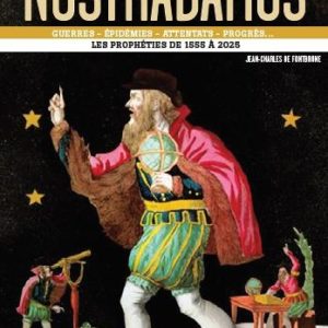 470 ANS D'HISTOIRE PREDITS PAR NOSTRADAMUS - LES PROPHETIES DE 1555 A 2025