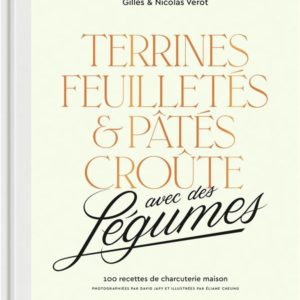 TERRINES, FEUILLETES ET PATES CROUTE AVEC DES LEGUMES - 100 RECETTES DE CHARCUTERIE MAISON