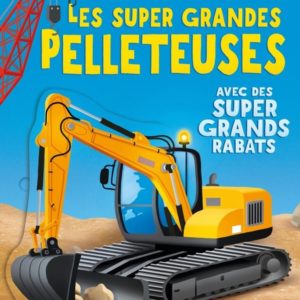 LES SUPER GRANDES PELLETEUSES - DES 3 ANS