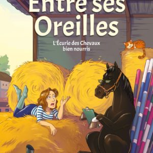 ENTRE SES OREILLES - L'ECURIE DES CHEVAUX BIEN NOURRIS - TOME 1 - VOL01
