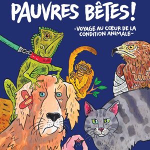 HORS COLLECTION BD - PAUVRES BETES ! - VOYAGE AU COEUR DE LA CONDITION ANIMALE