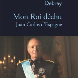 MON ROI DECHU - JUAN CARLOS D ESPAGNE