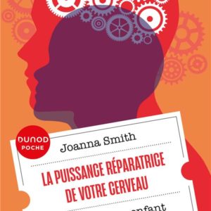 La puissance réparatrice de votre cerveau - Choyez votre enfant intérieur en 8 séances