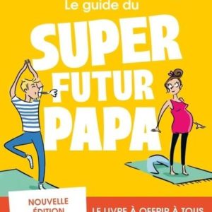 LE GUIDE DU SUPER FUTUR PAPA