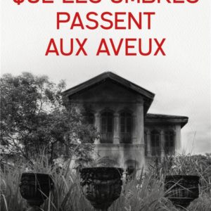 QUE LES OMBRES PASSENT AUX AVEUX