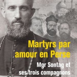 MARTYRS PAR AMOUR EN PERSE, MGR SONTAG ET SES TROIS COMPAGNONS