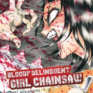 BLOODY DELINQUANT GIRL - BLOODY DELINQUENT GIRL CHAINSAW - TOME 6 - VOL06