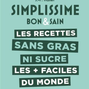 SIMPLISSIME LES RECETTES SANS GRAS NI SUCRE LES + FACILES DU MONDE