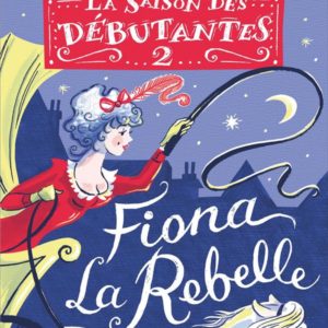 LA SAISON DES DEBUTANTES - TOME 2 - FIONA LA REBELLE