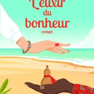 L'ELIXIR DU BONHEUR : UN ROMAN QUI FAIT DU BIEN