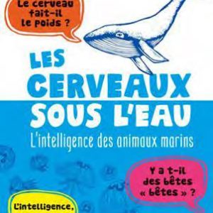 LES CERVEAUX SOUS L'EAU - L'INTELLIGENCE DES ANIMAUX MARINS