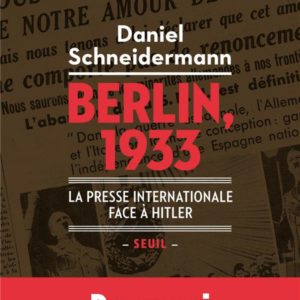 BERLIN, 1933 - LA PRESSE INTERNATIONALE FACE A HITLER