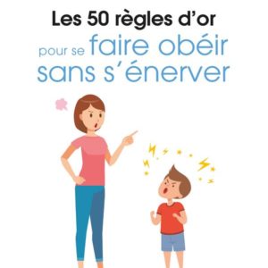 LES 50 REGLES D'OR POUR SE FAIRE OBEIR SANS S'ENERVER