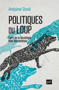 POLITIQUES DU LOUP - FAIRE DE LA SOCIOLOGIE AVEC DES ANIMAUX