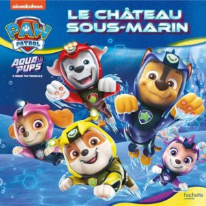 PAT' PATROUILLE - AQUA PUPS - LE CHATEAU SOUS-MARIN