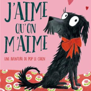J'AIME QU'ON M'AIME - UNE AVENTURE DE POP LE CHIEN
