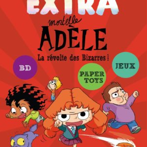 EXTRA MORTELLE ADELE T3 - LA REVOLTE DES BIZARRES !