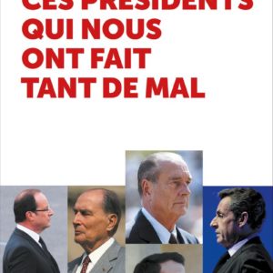 CES PRESIDENTS QUI NOUS ONT FAIT TANT DE MAL