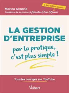 LA GESTION D'ENTREPRISE : PAR LA PRATIQUE, C'EST PLUS SIMPLE ! - TOUS LES CORRIGES SUR YOUTUBE