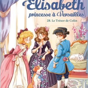 ELISABETH, PRINCESSE A VERSAILLES - ELISABETH T28 LE TRESOR DE COLIN