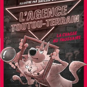 L'AGENCE TOUTOU-TERRAIN - TOME 2 - LA CHASSE AU FAUSSAIRE