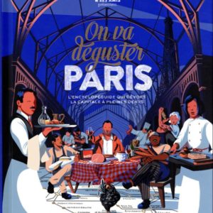 ON VA DEGUSTER PARIS - L'ENCYCLOPEGUIDE QUI DEVORE LA CAPITALE A PLEINES DENTS