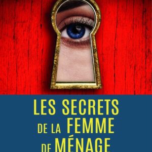 LA FEMME DE MENAGE - T02 - LES SECRETS DE LA FEMME DE MENAGE