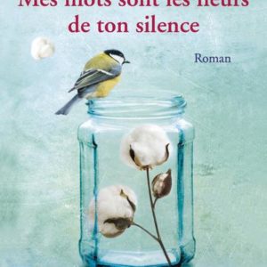 MES MOTS SONT LES FLEURS DE TON SILENCE - VOL03