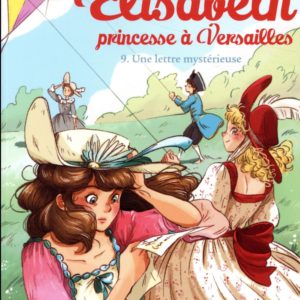 ELISABETH, PRINCESSE A VERSAILLES - ELISABETH T9 UNE LETTRE MYSTERIEUSE
