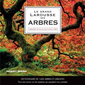 LE GRAND LAROUSSE DES ARBRES