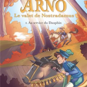 ARNO, LE VALET DE NOSTRADAMUS T8 : AU SERVICE DU DAUPHIN
