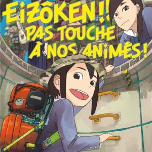 EIZOKEN !! PAS TOUCHE A NOS ANIMES ! T01