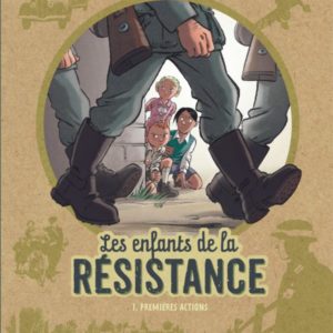 LES ENFANTS DE LA RESISTANCE - TOME 1 - PREMIERES ACTIONS