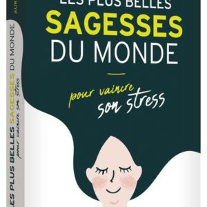 LES PLUS BELLES SAGESSES DU MONDE POUR VAINCRE SON STRESS
