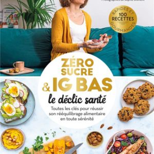 ZERO SUCRE & IG BAS, LE DECLIC SANTE - TOUTES LES CLES POUR REUSSIR SON REEQUILIBRAGE ALIMENTAIRE EN