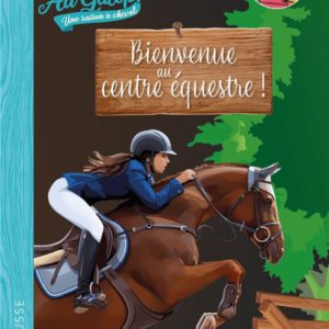 ROMAN AU GALOP, UNE ANNEE A CHEVAL - BIENVENUE AU CENTRE EQUESTRE !