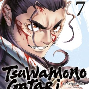 TSUWAMONOGATARI T07 - LE CREPUSCULE DES LAMES ENSANGLANTEES