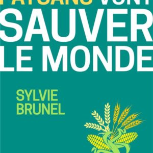POURQUOI LES PAYSANS VONT SAUVER LE MONDE