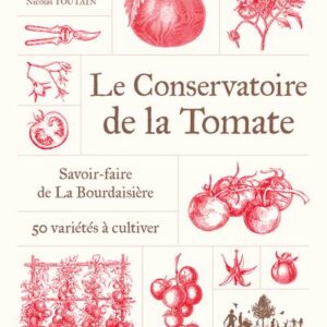 LE CONSERVATOIRE DE LA TOMATE - SAVOIR-FAIRE DE LA BOURDAISIERE 50 VARIETES A CULTIVER