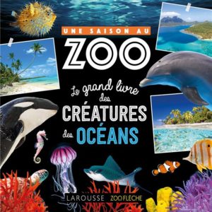 UNE SAISON AU ZOO, LE GRAND LIVRE DES CREATURES DES OCEANS